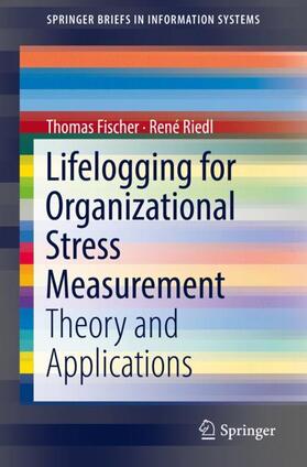 Riedl / Fischer | Lifelogging for Organizational Stress Measurement | Buch | 978-3-319-98710-1 | sack.de