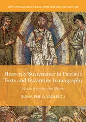 Ene D-Vasilescu |  Heavenly Sustenance in Patristic Texts and Byzantine Iconography | Buch |  Sack Fachmedien