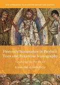 Ene D-Vasilescu |  Heavenly Sustenance in Patristic Texts and Byzantine Iconography | eBook | Sack Fachmedien