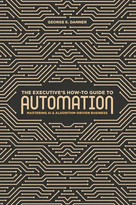 Danner |  The Executive's How-To Guide to Automation | eBook | Sack Fachmedien