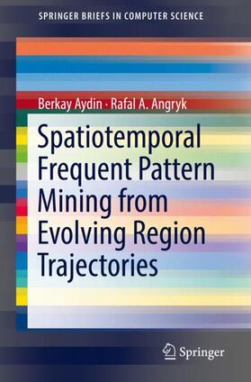 Angryk / Aydin |  Spatiotemporal Frequent Pattern Mining from Evolving Region Trajectories | Buch |  Sack Fachmedien