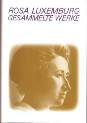 Luxemburg / Laschitza / Rosa-Luxemburg-Stiftung e. V. |  Luxemburg - Gesammelte Werke / Gesammelte Werke Band 1 - 7 | Buch |  Sack Fachmedien