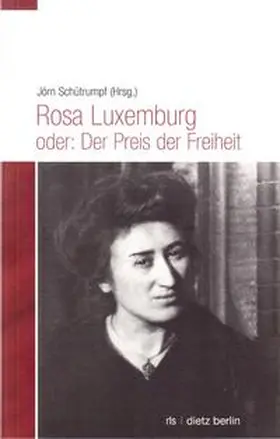Schütrumpf |  Rosa Luxemburg oder: Der Preis der Freiheit | Buch |  Sack Fachmedien