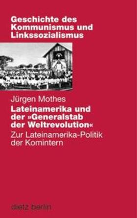 Mothes / Meschkat |  Lateinamerika und der "Generalstab" der Weltrevolution | Buch |  Sack Fachmedien