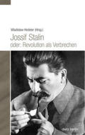 Hedeler |  Jossif Stalin oder: Revolution als Verbrechen | Buch |  Sack Fachmedien