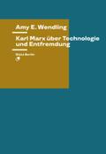 Wendling |  Karl Marx über Technologie und Entfremdung | Buch |  Sack Fachmedien