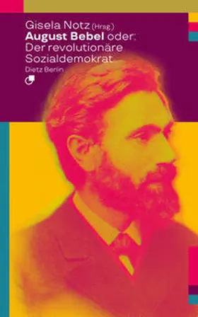 Notz |  August Bebel oder: Der revolutionäre Sozialdemokrat | Buch |  Sack Fachmedien