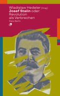 Hedeler |  Josef Stalin oder: Revolution als Verbrechen | Buch |  Sack Fachmedien