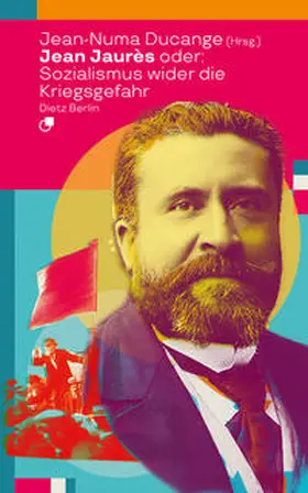 Jaurès / Ducange / Jaure`s |  Jean Jaurès oder: Sozialismus wider die Kriegsgefahr | Buch |  Sack Fachmedien