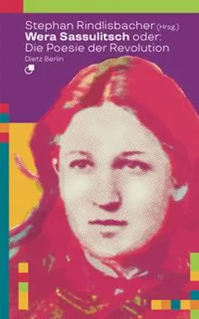 Rindlisbacher |  Wera Sassulitsch oder: Die Poesie der Revolution | Buch |  Sack Fachmedien