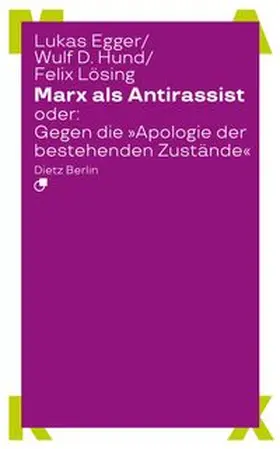 Egger / Hund / Lösing |  Marx als Antirassist oder: Gegen die 'Apologie der bestehenden Zustände' | Buch |  Sack Fachmedien