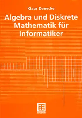 Denecke | Algebra und Diskrete Mathematik für Informatiker | E-Book | www.sack.de