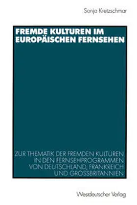 Kretzschmar |  Fremde Kulturen im europäischen Fernsehen | eBook | Sack Fachmedien