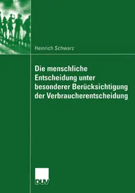 Schwarz |  Die menschliche Entscheidung unter besonderer Berücksichtigung der Verbraucherentscheidung | eBook | Sack Fachmedien