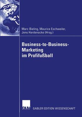 Bieling / Eschweiler / Hardenacke | Business-to-Business-Marketing im Profifußball | Buch | 978-3-322-81650-4 | sack.de