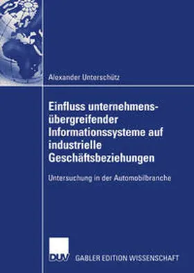 Unterschütz | Einfluss unternehmensübergreifender Informationssysteme auf industrielle Geschäftsbeziehungen | E-Book | sack.de