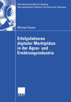 Clasen |  Erfolgsfaktoren digitaler Marktplätze in der Agrar- und Ernährungsindustrie | eBook | Sack Fachmedien