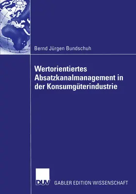 Bundschuh | Wertorientiertes Absatzkanalmanagement in der Konsumgüterindustrie | E-Book | www.sack.de