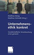 Schmidt / König |  Unternehmensethik konkret | Buch |  Sack Fachmedien