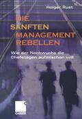 Rust |  Rust, H: Die sanften Managementrebellen | Buch |  Sack Fachmedien