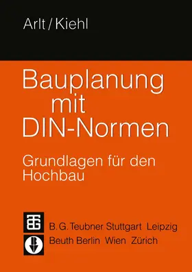Kiehl / Arlt | Bauplanung mit DIN-Normen | Buch | 978-3-322-82988-7 | sack.de