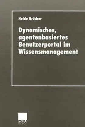 Brücher |  Dynamisches, agentenbasiertes Benutzerportal im Wissensmanagement | eBook | Sack Fachmedien