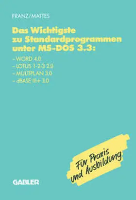 Franz / Mattes |  Das Wichtigste zu Standardprogrammen unter MS-DOS 3.3 | eBook | Sack Fachmedien
