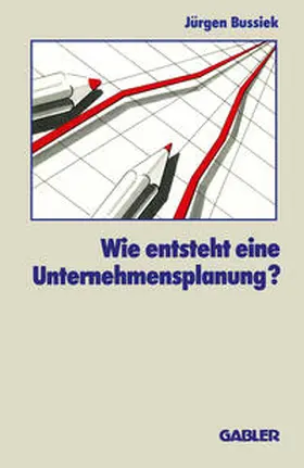 Bussiek |  Wie entsteht eine Unternehmensplanung? | eBook | Sack Fachmedien