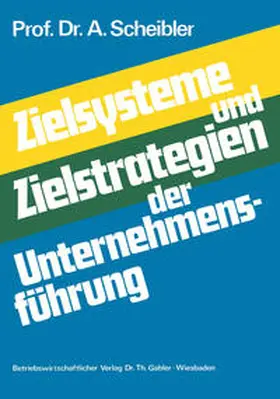 Scheibler |  Zielsysteme und Zielstrategien der Unternehmensführung | eBook | Sack Fachmedien