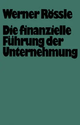 Rössle |  Die finanzielle Führung der Unternehmung | eBook | Sack Fachmedien