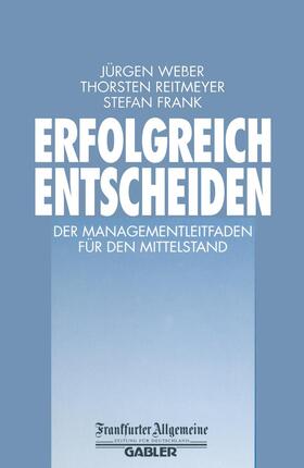 Weber / Reitmeyer / Frank | Weber, J: Erfolgreich Entscheiden | Buch | 978-3-322-84435-4 | sack.de