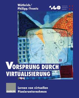 Wüthrich / Philipp / Frentz | Wüthrich, H: Vorsprung durch Virtualisierung | Buch | 978-3-322-84691-4 | sack.de