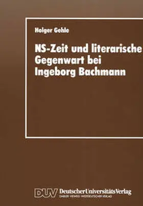 Gehle |  NS-Zeit und literarische Gegenwart bei Ingeborg Bachmann | eBook | Sack Fachmedien