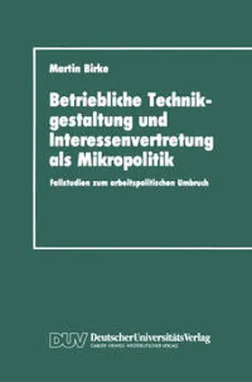 Birke | Betriebliche Technikgestaltung und Interessenvertretung als Mikropolitik | E-Book | www.sack.de