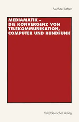 Latzer |  Mediamatik - Die Konvergenz von Telekommunikation, Computer und Rundfunk | eBook | Sack Fachmedien