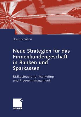Benölken | Neue Strategien für das Firmenkundengeschäft in Banken und Sparkassen | Buch | 978-3-322-86984-5 | sack.de