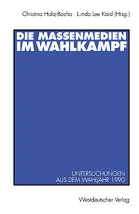Holtz-Bacha / Kaid |  Die Massenmedien im Wahlkampf | eBook | Sack Fachmedien