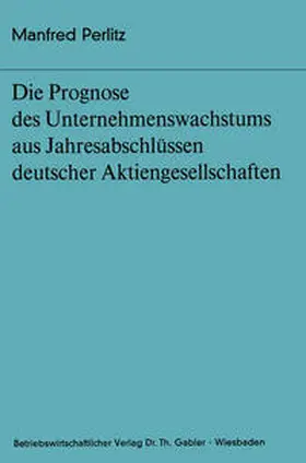 Perlitz |  Die Prognose des Unternehmens- wachstums aus Jahresabschlüssen deutscher Aktiengesellschaften | eBook | Sack Fachmedien