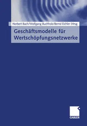 Bach / Buchholz / Eichler |  Geschäftsmodelle für Wertschöpfungsnetzwerke | eBook | Sack Fachmedien