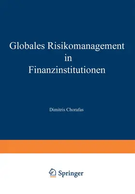 Chorafas |  Globales Risikomanagement in Finanzinstitutionen | Buch |  Sack Fachmedien