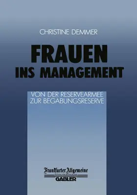 Demmer |  Frauen ins Management von der Reservearmee zur Begabungsreserve | Buch |  Sack Fachmedien
