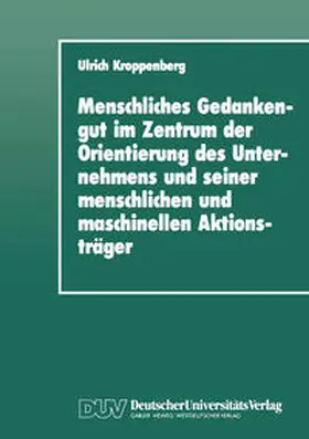 Kroppenberg | Menschliches Gedankengut im Zentrum der Orientierung des Unternehmens und seiner menschlichen und maschinellen Aktionsträger | E-Book | www.sack.de