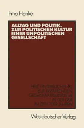 Hanke |  Alltag und Politik. Zur politischen Kultur einer unpolitischen Gesellschaft | eBook | Sack Fachmedien