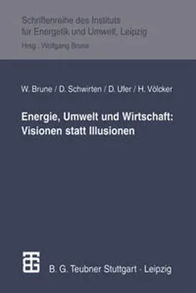 Brune / Schwirten / Völcker |  Energie, Umwelt und Wirtschaft: Visionen statt Illusionen | eBook | Sack Fachmedien