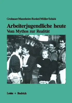 Grubauer |  Arbeiterjugendliche heute - Vom Mythos zur Realität | Buch |  Sack Fachmedien