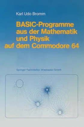 Bromm |  BASIC-Programme aus der Mathematik und Physik auf dem Commodore 64 | eBook | Sack Fachmedien