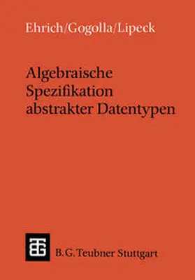 Ehrich / Gogolla / Lipeck |  Algebraische Spezifikation abstrakter Datentypen | eBook | Sack Fachmedien