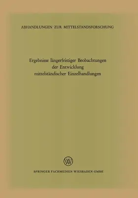 Institut für Mittelstandsforschung |  Ergebnisse längerfristiger Beobachtungen der Entwicklung mittelständischer Einzelhandlungen | Buch |  Sack Fachmedien