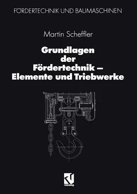 Scheffler |  Grundlagen der Fördertechnik - Elemente und Triebwerke | Buch |  Sack Fachmedien