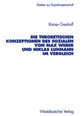 Greshoff |  Die theoretischen Konzeptionen des Sozialen von Max Weber und Niklas Luhmann im Vergleich | eBook | Sack Fachmedien